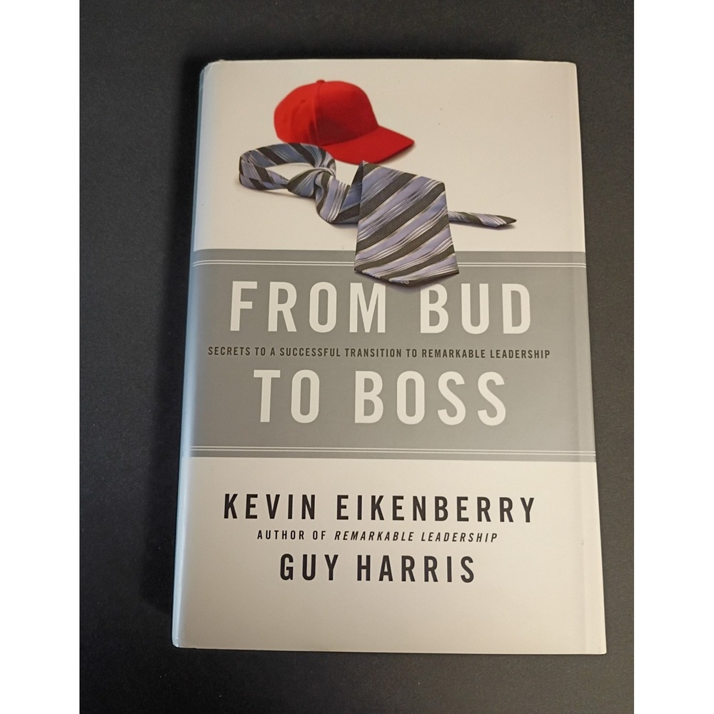 From Bud to Boss: Remarkable Leadership Guy Harris Kevin Eikenberry HC 2011